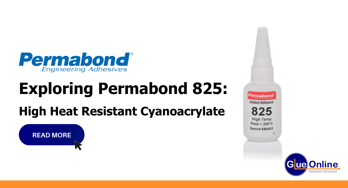 Heat resistant cyanoacrylate adhesive; Exploring Permabond 825